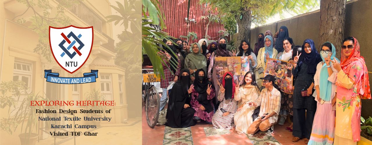 Exploring Heritage: Fashion Design Students of National Textile University Karachi Campus Visited TDF Ghar