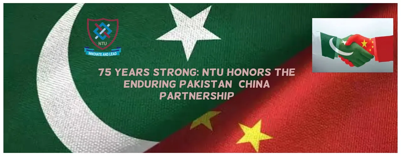 75 Years Strong: NTU Honors the Enduring Pakistan–China Partnership
